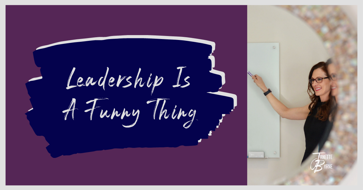 Leadership Is A Funny Thing – Janette Byrne: GSD