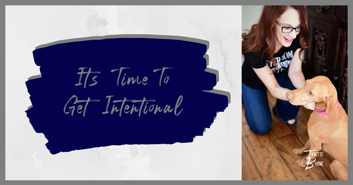 It’s Time To Get Intentional
