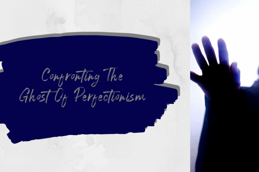 Confronting The Ghost Of Perfectionism
