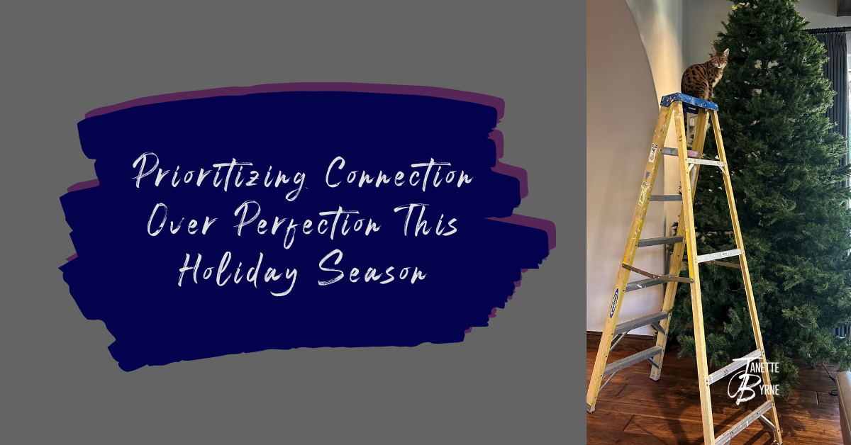 Prioritizing Connection Over Perfection This Holiday Season