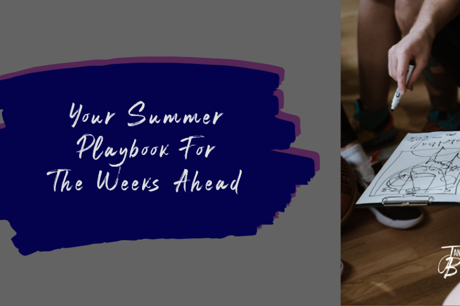 Your Summer Playbook For The Weeks Ahead