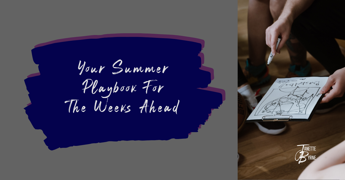 Your Summer Playbook For The Weeks Ahead