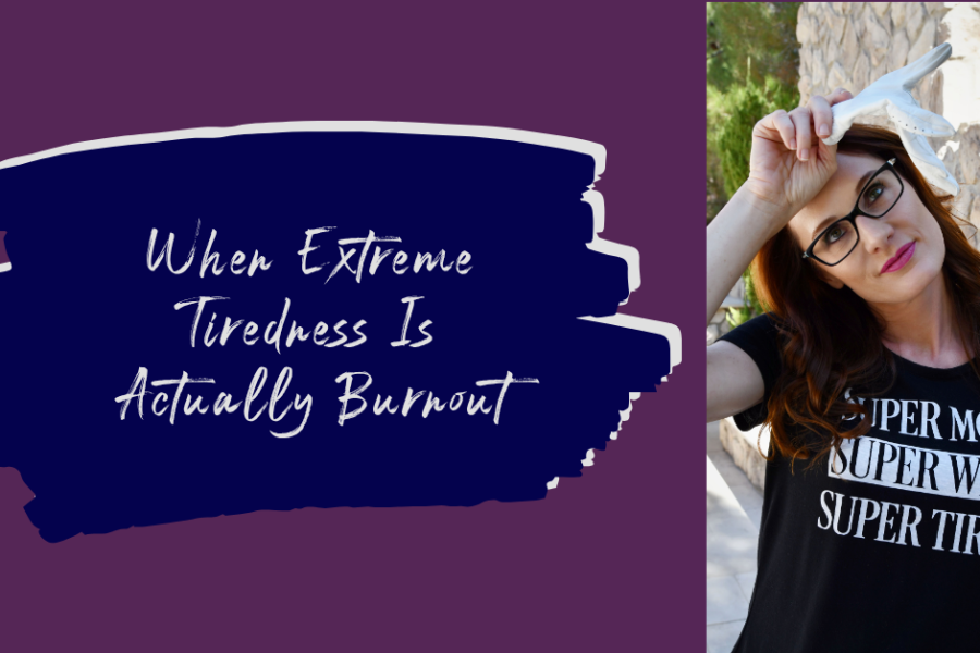 When Extreme Tiredness Is Actually Burnout