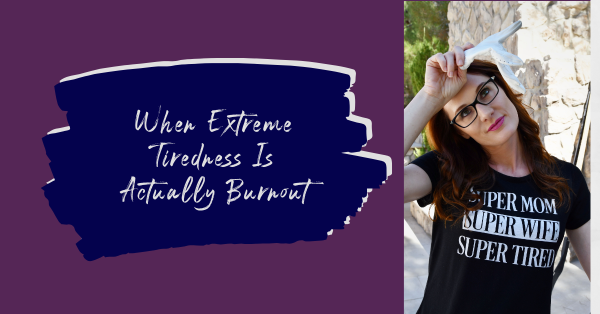 When Extreme Tiredness Is Actually Burnout