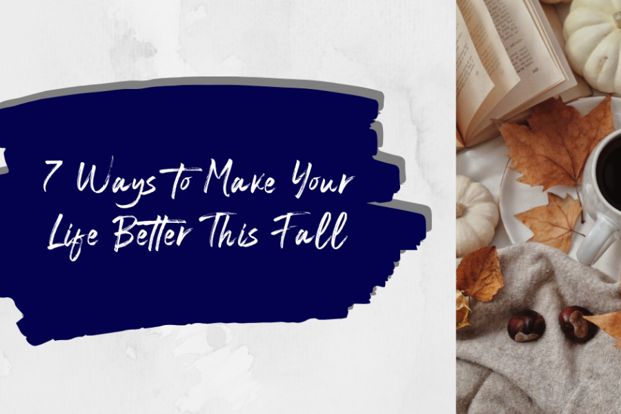 7 Ways to Make Your Life Better This Fall
